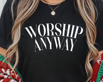 Koszulka z napisem Worship Anyway, inspirowana wiarą, z pozytywnym przesłaniem