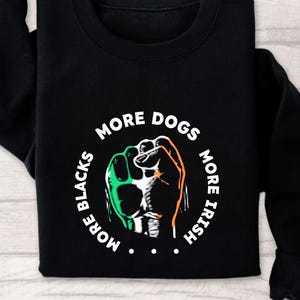 More Blacks, More Dogs, irisches Shirt, Anti-Rassismus-Pullover, wiedererlangtes Slogan, Geschenk-Hoodie