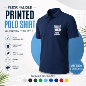 May include: Navy blue polo shirt with a white logo area. The image includes the text "PERSONALISED PRINTED POLO SHIRT" and "YOUR DESIGN. YOUR STYLE." Additional text indicates the shirt is fully personalized, high quality print, soft and comfortable, classic fit, and available in 10 colors.