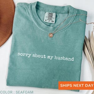 Sorry About My Husband Shirt Comfort Colors®, Funny Wife Tee, Sarcastic Sassy T-Shirt, Humorous Marriage Gift, Funny Husband Shirt