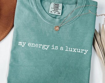 My Energy Is A Luxury Shirt: Comfort Colors Showgirl Tee