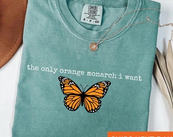 Comfort Colors® The Only Monarch I Want Shirt, Protect Democracy Shirt, Anti Authoritarian Shirt, Anti Trump Shirt, Anti Monarchy Shirt