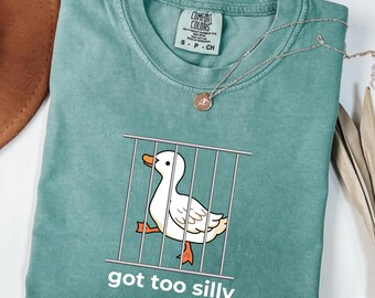 Comfort Colors "Got Too Silly" Goose Shirt: Funny Sarcasm Tee