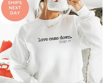 Love Came Down Christmas Sweatshirt, Christian Bible Verse Crewneck, Religious Christmas Sweatshirt, Love Came Down Nativity Sweatshirt