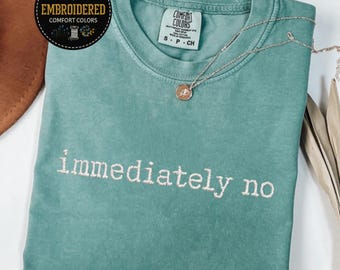 Chemise brodée « Immediately No » aux couleurs confortables : t-shirt drôle et sarcastique