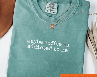 Comfort Colors Coffee Addict Shirt: Trendy Gift for Mom