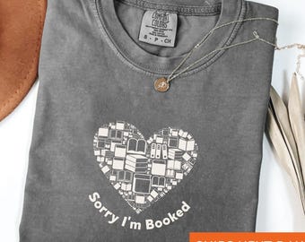 Comfort Colors Sorry I'm Booked Shirt: Cozy Book Lover Tee