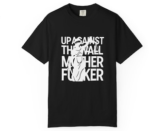 Up Against the Wall Motherfucker T Shirt