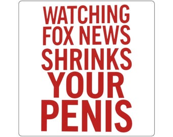 Watching Fox News Shrinks Your Penis Sticker