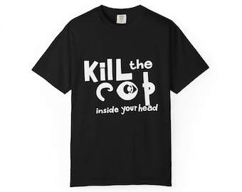 Kill the Cop Inside Your Head T Shirt