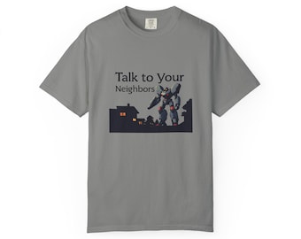 Talk to Your Neighbors T Shirt
