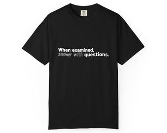 When Examined Answer With Questions T Shirt