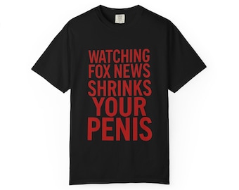 Watching Fox News Shrinks Your Penis T Shirt