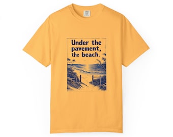 Under the Pavement the Beach T Shirt