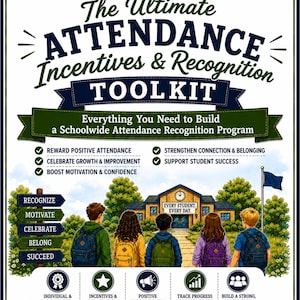 May include: A poster titled The Ultimate Attendance Incentives & Recognition TOOLKIT featuring an illustration of five students with backpacks facing a school building. Text includes Reward Positive Attendance, Celebrate Growth, and Show up. Be recognized. Be successful.