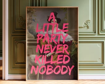 Trendy A Little Party Never Killed Nobody Wall Art | Printable Portrait Quote  | Digital Download Art for Maximalist | Proper Aesthetic