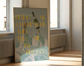 Bring Me Champagne and Tell Me I'm Pretty | Printable Champagne Quote Art  | Digital Download Art for Maximalist | Champagne Party Aesthetic