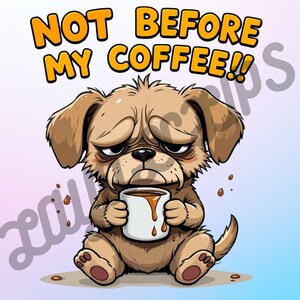 Not before my coffee, Coffee Lovers Sublimation Design, Funny Coffee Saying, Cute Coffee Dog, Dog Lovers, Silly Coffee Mug, Tumblers