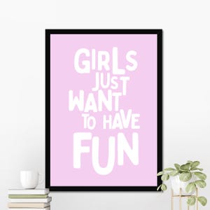 Girls Just Want To Have Fun, Positivity, Affirmation Print, Typography Print, Quote Wall Art, Gallery Wall, Girl, Feminism, Digital Print