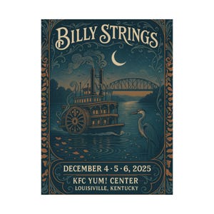 May include: Poster featuring a riverboat scene under a crescent moon, with the text "Billy Strings" in ornate lettering. The poster also includes the date "December 4·5·6, 2025" and the venue "KFC Yum! Center, Louisville, Kentucky."
