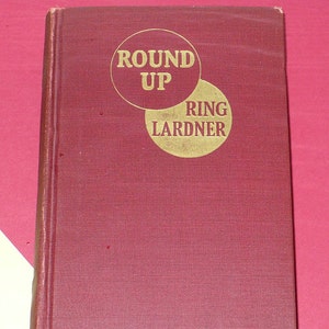Collectible Books, Literary Fiction, Round Up,  The Stories of, Ring W. Lardner,  The Literary Guild,  N.Y. 467 Pages, Hardcover,  C.R.1929,