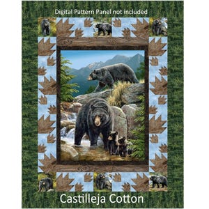 May include: A fabric panel featuring a central scene of black bears in a mountain stream, surrounded by a border of bear paw prints and forest imagery. The text reads Digital Pattern Panel not included and Castilleja Cotton.