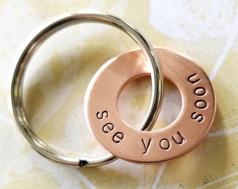 see you soon Gift - Hand Stamped Copper Washer Keychain