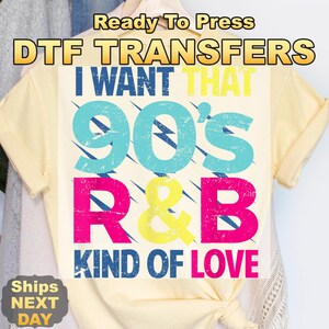 90&#39;S R&B Kinda Love Ready to Press Transfer,  90S Party Direct to Film Prints, High Quality DTF Heat Press Transfers