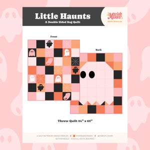 May include: A double-sided rag quilt pattern titled "Little Haunts" with a front and back design. The front features a patchwork of ghosts, spiderwebs, and bats in black, white, and orange squares. The back design is a large ghost. The throw quilt measures 54" x 63".
