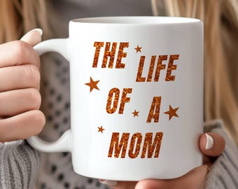 The Life of a Mom Mug, Mom Coffee Cup, Motherhood Gifts, Mom Life Mug, Mommy Coffee Mug, Gift for New Mom, Mom Appreciation Gift, Mama Mug