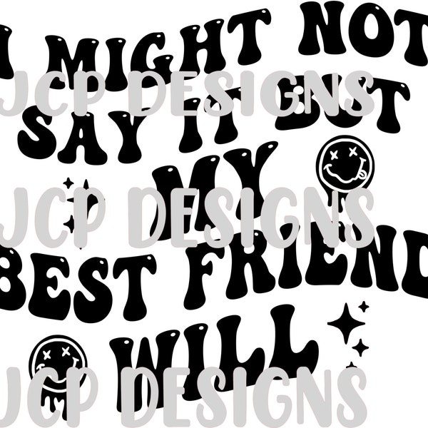 I might not say it but my best friend will, BFF, Friend, PNG, digital design, sublimation design