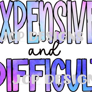 Puede incluir: Un diseño gráfico de estilo acuarela con el texto "EXPENSIVE and DIFFICULT" en un esquema de colores morado, azul y rosa. El texto está en una fuente en negrita y juguetona.