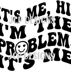 May include: Black and white graphic design with the text "It's me, I'm the problem, It's me. Hi." in a retro font style. A smiley face with hearts for eyes is included in the design.
