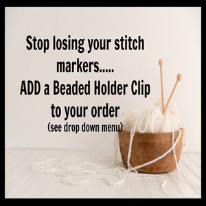 May include: White yarn in a wooden bowl with two knitting needles and a strand of white pearls. Text reads: "Stop losing your stitch markers..... ADD a Beaded Holder Clip to your order (see drop down menu)"