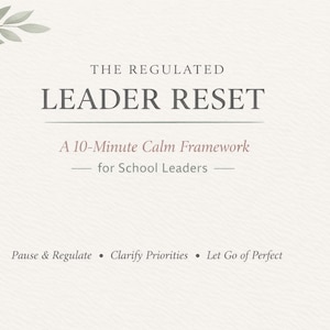 May include: A light beige graphic with the text "THE REGULATED LEADER RESET" and "A 10-Minute Calm Framework for School Leaders." The image includes a watercolor sprig and the phrases "Pause & Regulate," "Clarify Priorities," and "Let Go of Perfect."