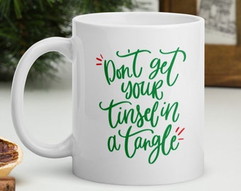 Don't Get Your Tinsel in a Tangle mug, christmas mug, holiday mug, funny mug, unique mug