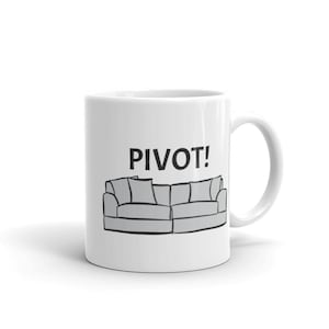 Friends - Pivot! Mug, Ross Geller, TV show, kitchen decor, coffee, tea, unique