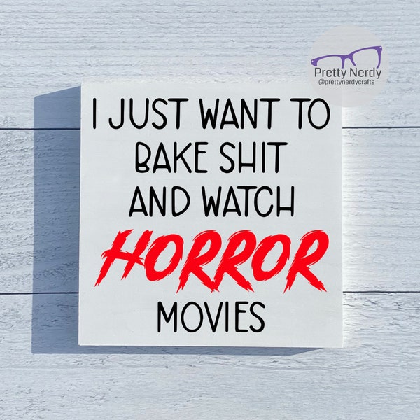 Bake shit and watch horror movies Sign, rustic sign, wood sign, distressed, halloween decor, horror decor, unique