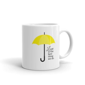 Love is the best thing we do - How I Met Your Mother inspired mug, unique