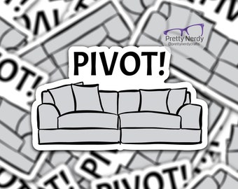 Pivot! Vinyl Sticker, friends, laptop decal, water bottle sticker, journal, funny, unique, tv show
