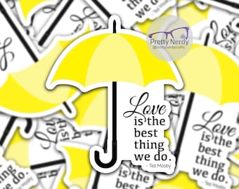 Love is the best thing we do - How I Met Your Mother inspired sticker, unique