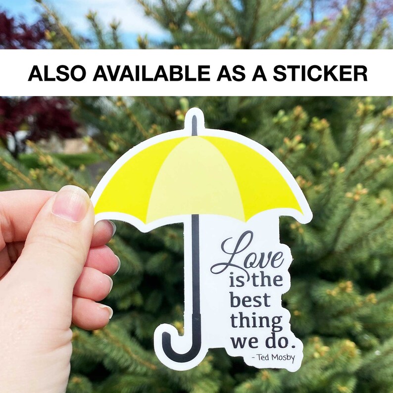 May include: A yellow umbrella sticker with the quote "Love is the best thing we do." - Ted Mosby.