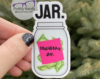 JAR - New Girl inspired Sticker, douchebag jar vinyl sticker, laptop decal, water bottle decal, tablet, funny sticker, waterproof, unique