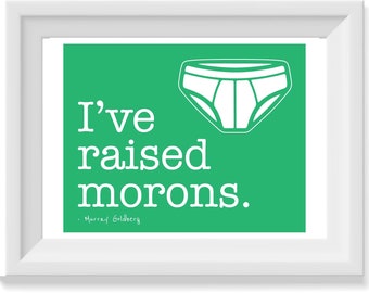 The Goldbergs Print - I've raised morons, tv, murray goldberg, fathers day, fathers day gift, gift for him, gift for dad
