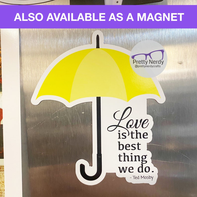 May include: Yellow umbrella magnet with the quote "Love is the best thing we do." - Ted Mosby. The magnet is on a silver refrigerator.