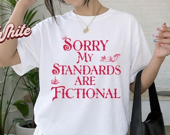 Sorry My Standards Are Fictional Tee Sarcastic Shirt Women Book Lover Shirt Fantasy Graphic Tee Gift for Her