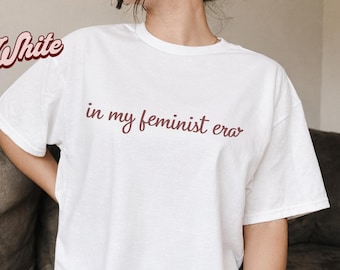 In My Feminist Era Shirt, Feminist T Shirt Aesthetic, Empowerment Tee Women, Feminism Shirt, Womens Rights Shirt, Equal Rights Tee