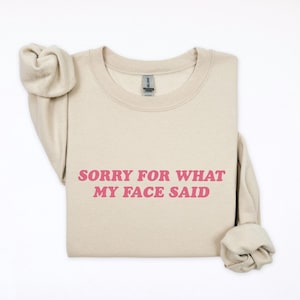Sorry for what my face said funny womens sweatshirt, Women's sweatshirt