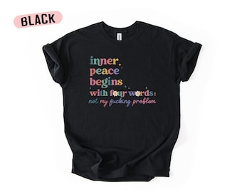Innerlijke vrede begint met vier woorden Shirt, grappig sarcastisch citaat T-shirt voor vrouwen, Sassy T-shirt