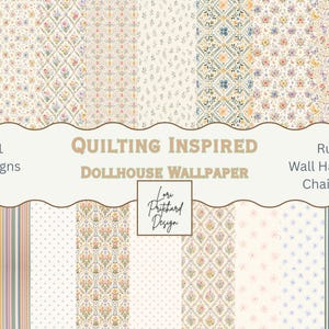 May include: A collection of 21 dollhouse wallpaper designs featuring floral, geometric, and striped patterns in soft pastel colors. The text reads Quilting Inspired Dollhouse Wallpaper, 21 Designs, Rugs, Wall Hangings, Chair Rail, and Lori Pritchard Design.